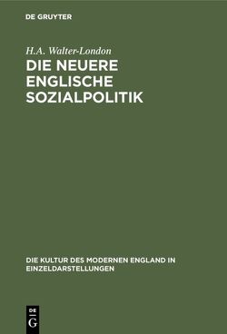 Die neuere englische Sozialpolitik von Walter-London,  H.A.