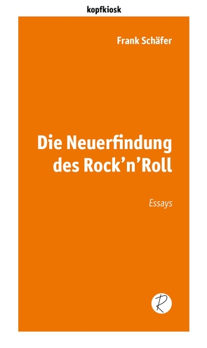 Die Neuerfindung des Rock’n’Roll von Reiffer,  Andreas, Schäfer,  Frank