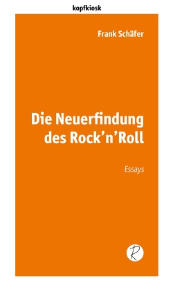 Die Neuerfindung des Rock’n’Roll von Reiffer,  Andreas, Schäfer,  Frank