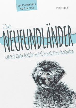 Die Neufundländer und die Kölner Corona-Mafia von Spürk,  Peter