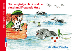 Die neugierige Hexe und der plastikmüllfressende Hase von Litters-Wagatha,  Ute