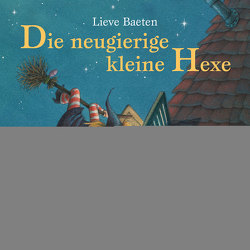 Die neugierige kleine Hexe von Baeten,  Lieve, Bernhardt,  Marianne, Brügger,  Katja, Fischer,  Jens, Grothe,  Isabella, Gustavus,  Frank, Hübner,  Karla Marie, Illert,  Ursula, Kutsch,  Angelika, Seibel,  Antje