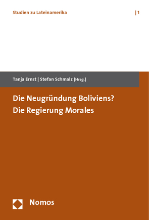 Die Neugründung Boliviens? Die Regierung Morales von Ernst,  Tanja, Schmalz,  Stefan