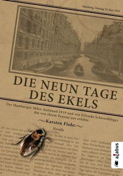Die neun Tage des Ekels. Der Hamburger Sülze-Aufstand 1919 und wie Elfriede Schwerdtfeger ihn von ihrem Fenster aus erlebte von Flohr,  Karsten
