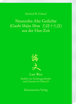 Die Neunzehn Alten Gedichte („Gushi Shijiu Shou“) aus der Han-Zeit von Frühauf,  Manfred W.