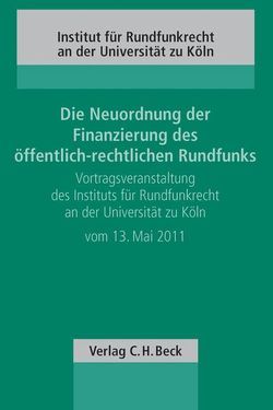 Die Neuordnung der Finanzierung des öffentlich-rechtlichen Rundfunks von Geerlings,  Jörg, Höppener,  Markus, Hurnik,  Wolfgang, Kirchhof,  Paul, Schwall-Düren,  Angelica, Stern,  Klaus