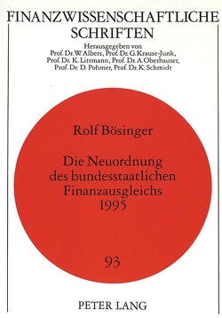 Die Neuordnung des bundesstaatlichen Finanzausgleichs 1995 von Bösinger,  Rolf