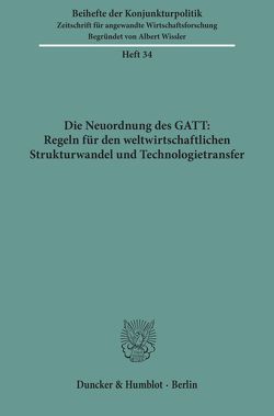 Die Neuordnung des GATT: Regeln für den weltwirtschaftlichen Strukturwandel und Technologietransfer.