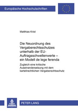 Die Neuordnung des Vergaberechtsschutzes unterhalb der EU-Auftragsschwellenwerte – ein Modell de lege ferenda von Krist,  Matthias