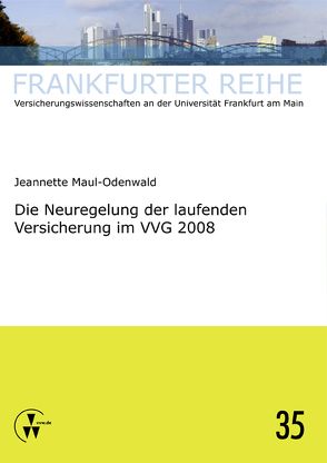 Die Neuregelung der laufenden Versicherung im VVG 2008 von Maul-Odenwald,  Jeannette, Wandt,  Manfred