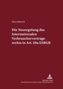 Die Neuregelung des Internationalen Verbrauchervertragsrechts in Art. 29a EGBGB von Bitterich,  Klaus