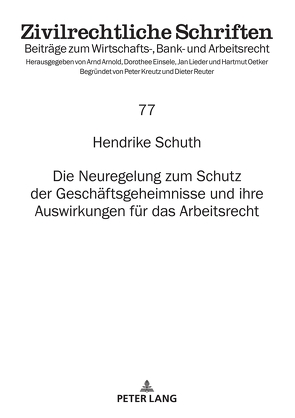 Die Neuregelung zum Schutz der Geschäftsgeheimnisse und ihre Auswirkungen für das Arbeitsrecht von Schuth,  Hendrike