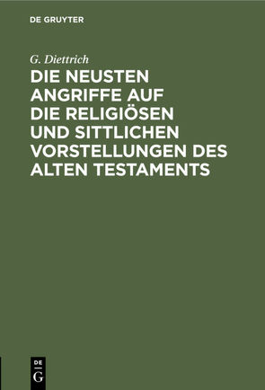 Die neusten Angriffe auf die religiösen und sittlichen Vorstellungen des Alten Testaments von Diettrich,  G.