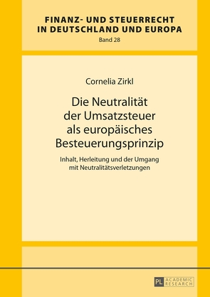 Die Neutralität der Umsatzsteuer als europäisches Besteuerungsprinzip von Zirkl,  Cornelia