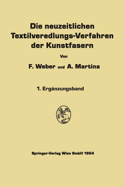 Die neuzeitlichen Textilveredlungs-Verfahren der Kunstfasern von Martina,  Aldo, Weber,  Franz