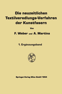 Die neuzeitlichen Textilveredlungs-Verfahren der Kunstfasern von Martina,  Aldo, Weber,  Franz