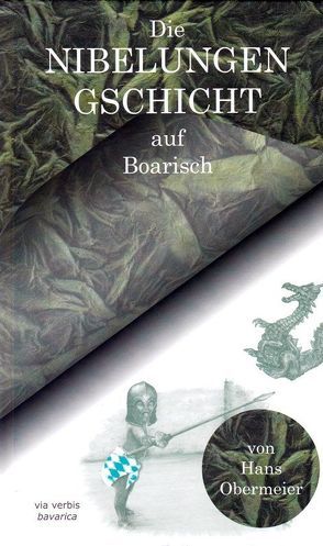 Die Nibelungengschicht auf Boarisch von Obermeier,  Hans, Tremmel,  Markus