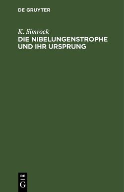 Die Nibelungenstrophe und ihr Ursprung von Simrock,  K.