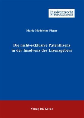 Die nicht-exklusive Patentlizenz in der Insolvenz des Lizenzgebers von Pieger,  Marie-Madeleine