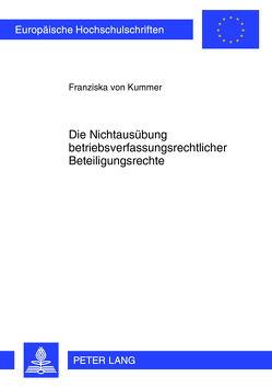 Die Nichtausübung betriebsverfassungsrechtlicher Beteiligungsrechte von von Kummer,  Franziska