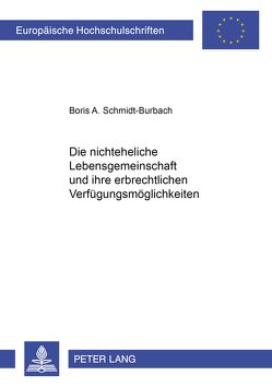 Die nichteheliche Lebensgemeinschaft und ihre erbrechtlichen Verfügungsmöglichkeiten von Schmidt-Burbach,  Boris A.