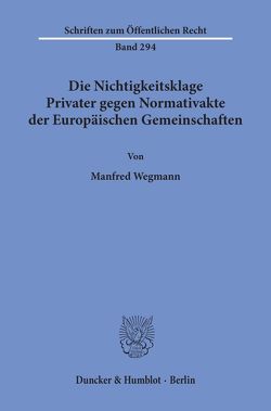 Die Nichtigkeitsklage Privater gegen Normativakte der Europäischen Gemeinschaften. von Wegmann,  Manfred