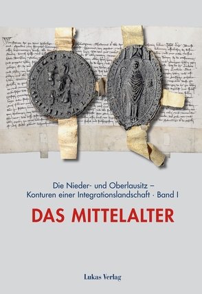 Die Nieder- und Oberlausitz – Konturen einer Integrationslandschaft, Bd. I: Mittelalter von Heimann,  Heinz-Dieter, Neitmann,  Klaus, Tresp,  Uwe