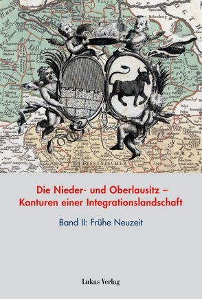 Die Nieder- und Oberlausitz – Konturen einer Integrationslandschaft, Bd. II: Frühe Neuzeit von Heimann,  Heinz-Dieter, Neitmann,  Klaus, Tresp,  Uwe