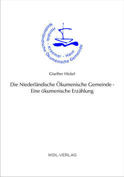 Die Niederländische Ökumenische Gemeinde – Eine ökumenische Erzählung von Hickel,  Giselher