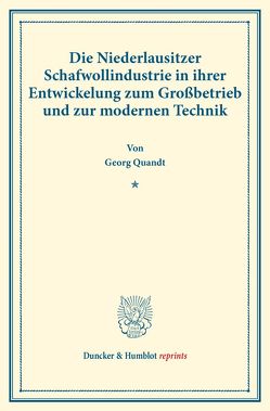 Die Niederlausitzer Schafwollindustrie in ihrer Entwickelung zum Großbetrieb und zur modernen Technik. von Quandt,  Georg