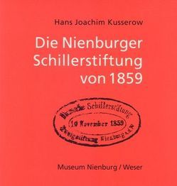 Die Nienburger Schillestiftung von 1859 von Kusserow,  Hans J, Ommen,  Eilert, Sieling,  Heinrich