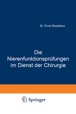 Die Nierenfunktionsprüfungen im Dienst der Chirurgie von Roedelius,  Ernst