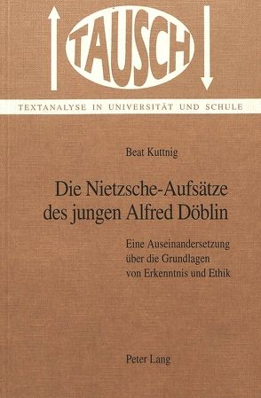 Die Nietzsche-Aufsätze des jungen Alfred Döblin von Kuttnig,  Beat