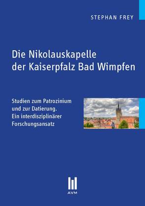 Die Nikolauskapelle der Kaiserpfalz Bad Wimpfen von Frey,  Stephan