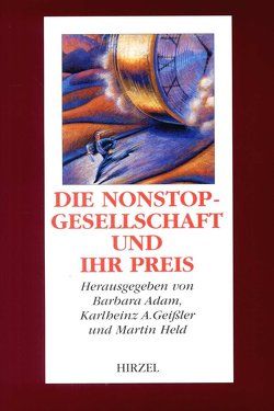 Die Nonstop-Gesellschaft und ihr Preis von Adam,  Barbara, Geißler,  Karlheinz A., Held,  Martin, Hofmeister,  S., König,  W., Kümmerer,  K., Müller,  M., Müller-Wohlfeil,  D.-I., Nutzinger,  H. G., Orthey,  A., Osten,  W. v., Shaw,  J., Weizsäcker,  C. v., Westlund,  I., Zulley,  J.