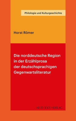 Die norddeutsche Region in der Erzählprosa der deutschsprachigen Gegenwartsliteratur von Römer,  Horst