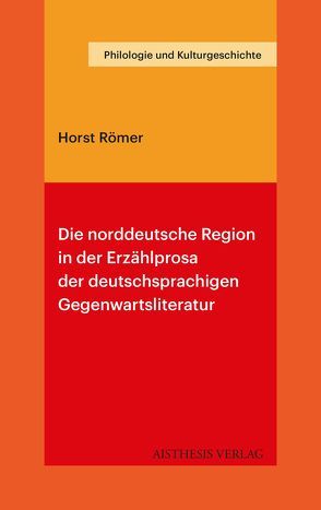 Die norddeutsche Region in der Erzählprosa der deutschsprachigen Gegenwartsliteratur von Römer,  Horst