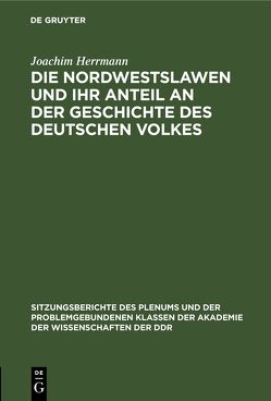 Die Nordwestslawen und ihr Anteil an der Geschichte des Deutschen Volkes von Herrmann,  Joachim