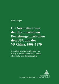 Die Normalisierung der diplomatischen Beziehungen zwischen den USA und der VR China 1969-1979 von Berger,  Ralph