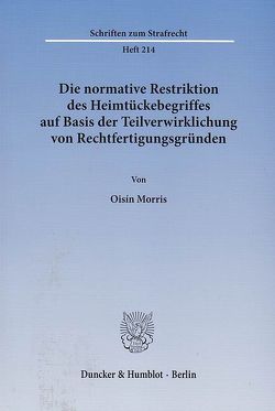 Die normative Restriktion des Heimtückebegriffes auf Basis der Teilverwirklichung von Rechtfertigungsgründen. von Morris,  Oisín