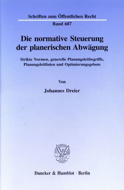 Die normative Steuerung der planerischen Abwägung. von Dreier,  Johannes