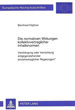 Die normativen Wirkungen kollektivvertraglicher Inhaltsnormen von Höpfner,  Bernhard
