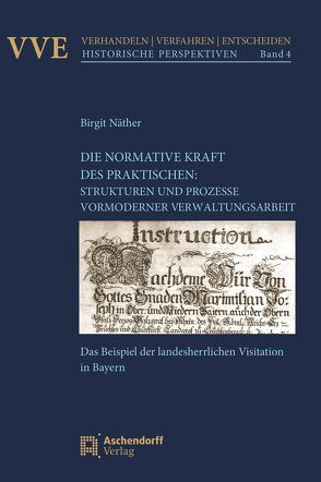 Die Normativität des Praktischen: Strukturen und Prozesse vormoderner Verwaltungsarbeit von Näther,  Birgit
