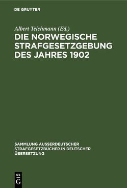 Die norwegische Strafgesetzgebung des Jahres 1902 von Teichmann,  Albert