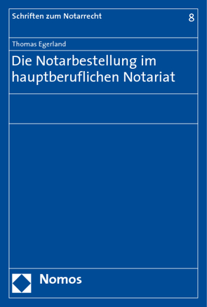 Die Notarbestellung im hauptberuflichen Notariat von Egerland,  Thomas