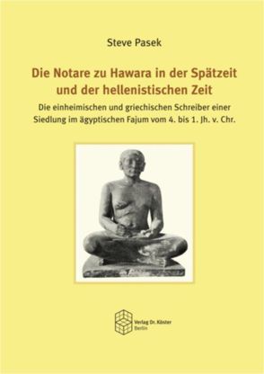 Die Notare zu Hawara in der Spätzeit und der hellenistischen Zeit von Pasek,  Steve