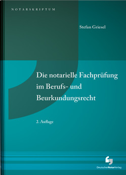 Die notarielle Fachprüfung im Berufs- und Beurkundungsrecht von Griesel,  Stefan