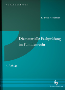 Die notarielle Fachprüfung im Familienrecht von Horndasch,  K.-Peter