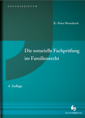 Die notarielle Fachprüfung im Familienrecht von Horndasch,  K.-Peter