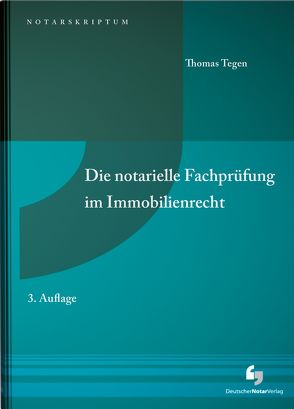 Die notarielle Fachprüfung im Immobilienrecht von Tegen,  Thomas